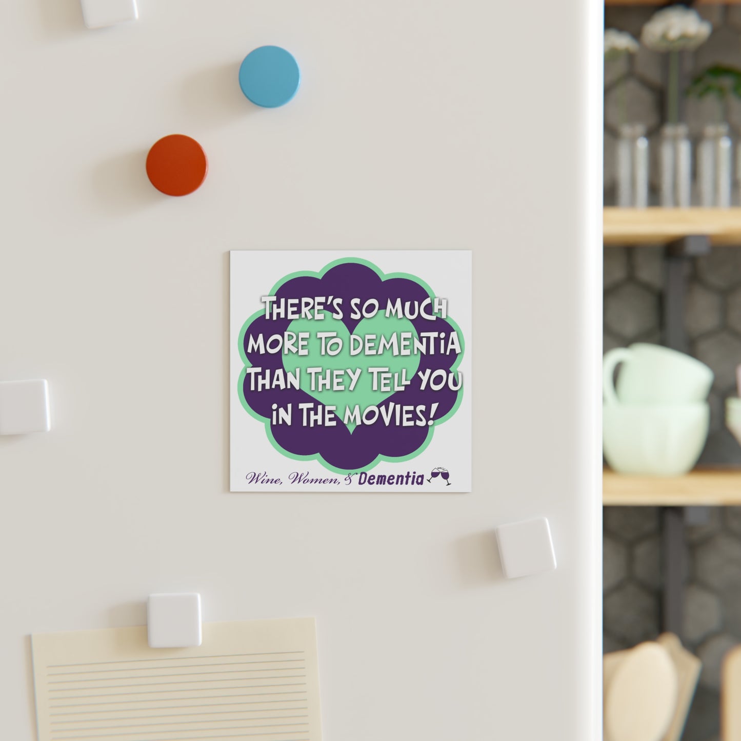 Square Magnet — “There’s So Much More to Dementia Than They Tell You in the Movies!” Awareness Magnet (Wine, Women & Dementia)