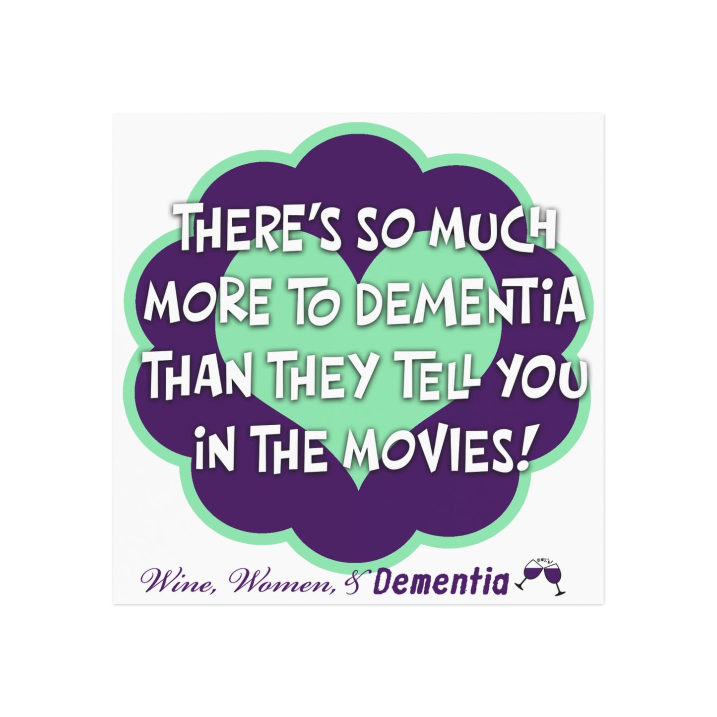 Square Magnet — “There’s So Much More to Dementia Than They Tell You in the Movies!” Awareness Magnet (Wine, Women & Dementia)