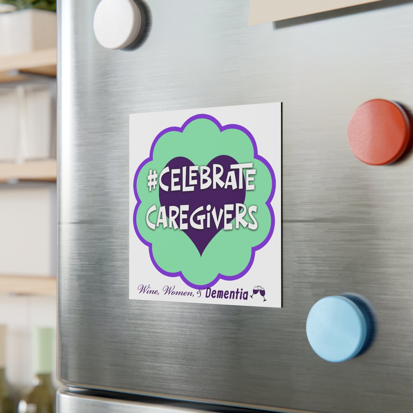 Square Magnet — #Celebrate Caregivers Heart Design (Dementia Support, Wine Women & Caregiving)