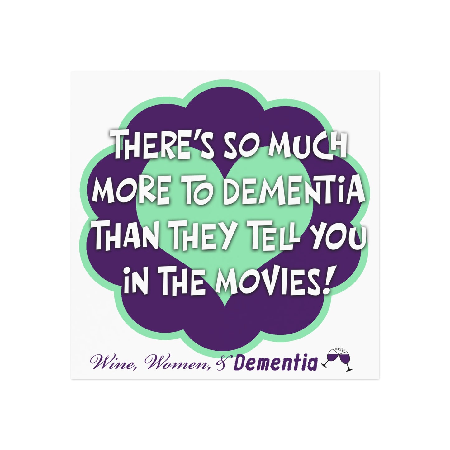 Square Magnet — “There’s So Much More to Dementia Than They Tell You in the Movies!” Awareness Magnet (Wine, Women & Dementia)