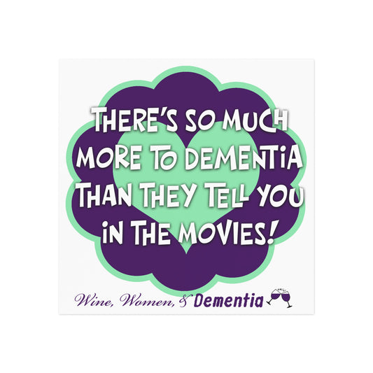 Square Magnet — “There’s So Much More to Dementia Than They Tell You in the Movies!” Awareness Magnet (Wine, Women & Dementia)