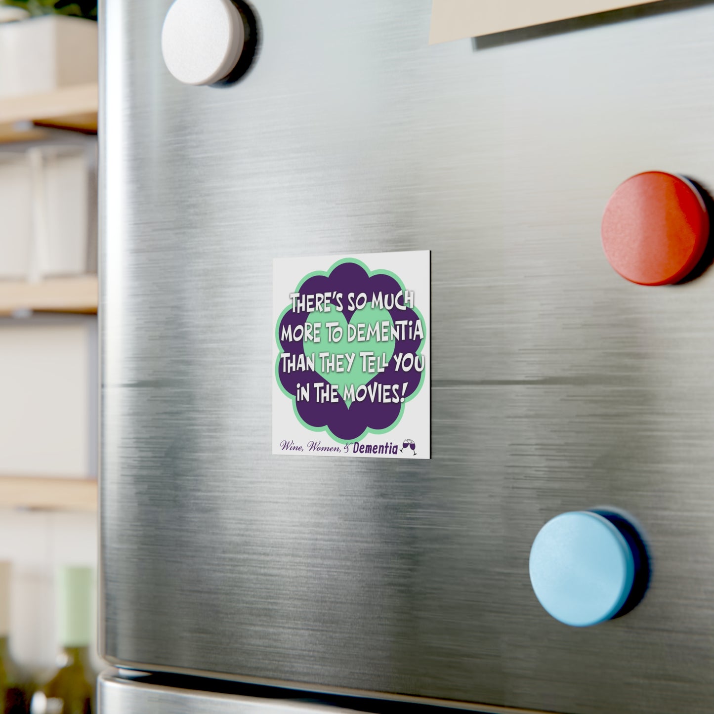 Square Magnet — “There’s So Much More to Dementia Than They Tell You in the Movies!” Awareness Magnet (Wine, Women & Dementia)